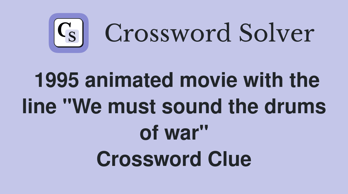 1995 animated movie with the line "We must sound the drums of war